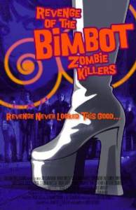 Revenge of the Bimbot Zombie Killers  / 2011  